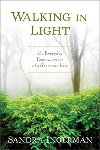 Walking in Light: The Everyday Empowerment of a Shamanic Life